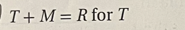 T+M= R for T°