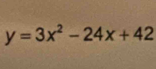 y=3x^2-24x+42