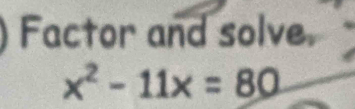 Factor and solve.
x^2-11x=80