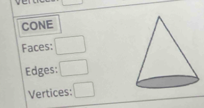 CONE 
Faces: 
Edges: 
Vertices: