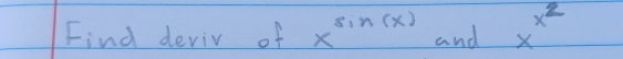 Find devir of x^(sin (x)) and x^(x^2)