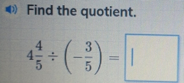 Find the quotient.
4 4/5 / (- 3/5 )=□