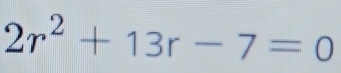 2r^2+13r-7=0