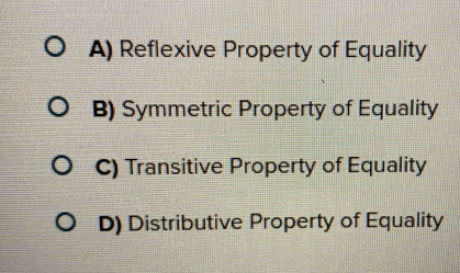 A) Reflexive Property of Equality
B) Symmetric Property of Equality
C) Transitive Property of Equality
D) Distributive Property of Equality