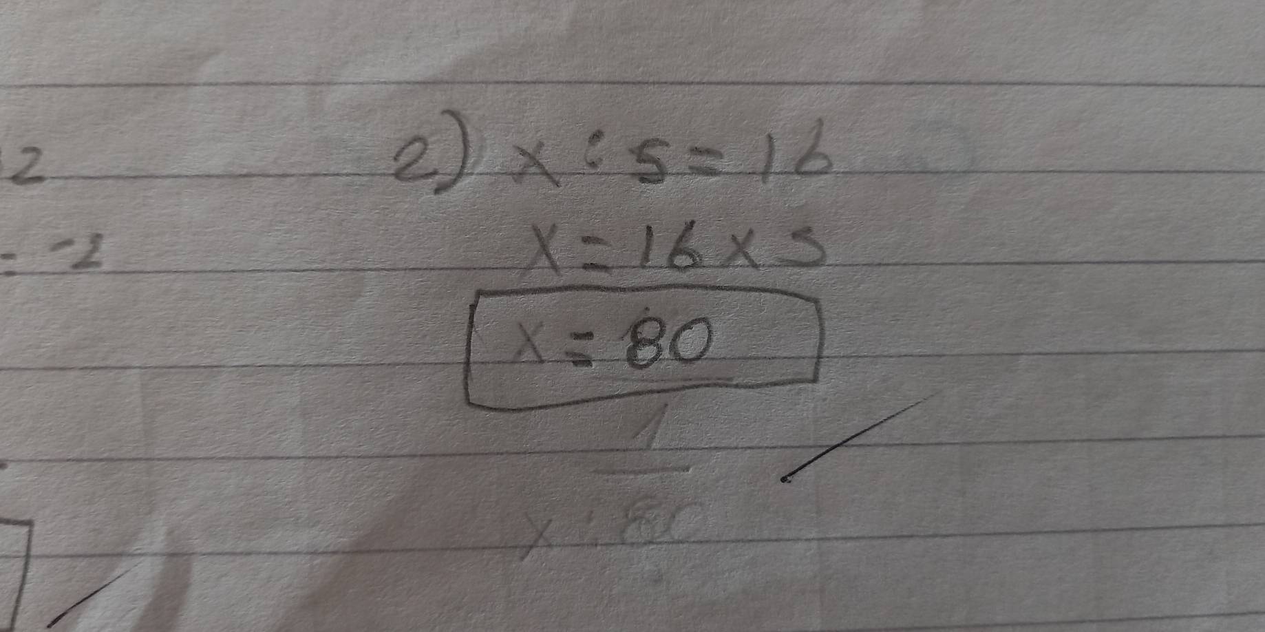 x:5=16
=-2
x=16* 5
x=80