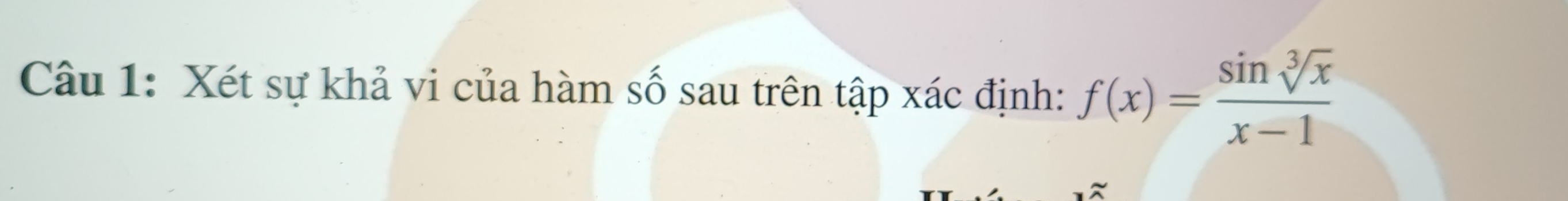 Xét sự khả vi của hàm số sau trên tập xác định: f(x)= sin sqrt[3](x)/x-1 