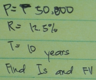 P=50,000
R=12.5%
T=10 years
Find Is and FV