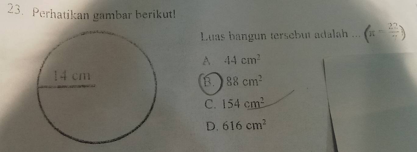 Perhatikan gambar berikut!
Luas bangun tersebut adalah . ... (π = 22/7 )
A 44cm^2
B. 88cm^2
C. 154cm^2
D. 616cm^2