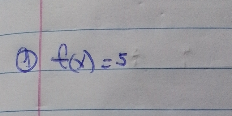 ① f(x)=5