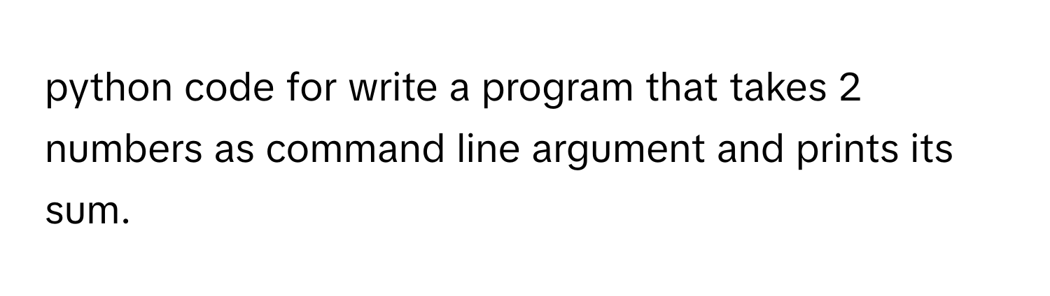 Solved: python code for write a program that takes 2 numbers as command ...