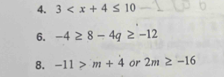 3
6. -4≥ 8-4q≥ -12
8. -11>m+4 or 2m≥ -16