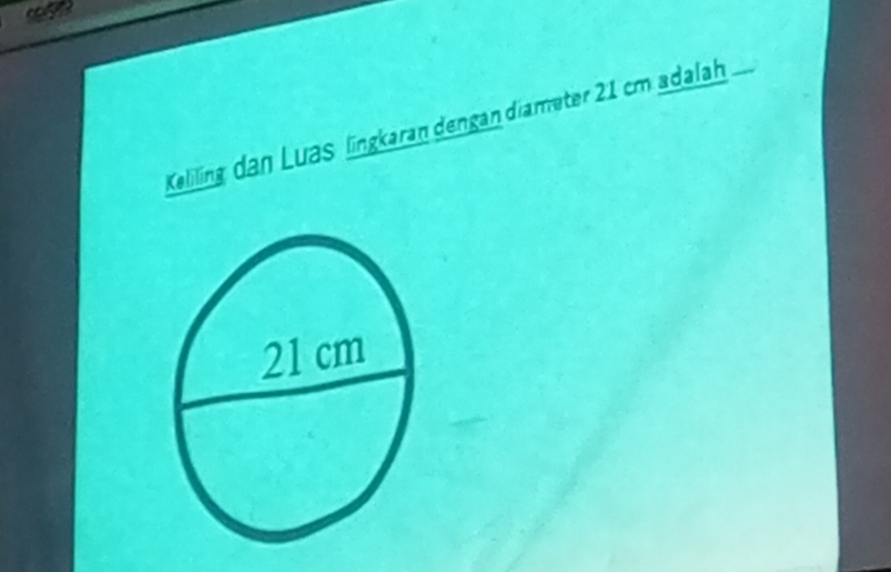 Keliling dan Luas lingkaran dengan diameter 21 cm adalah