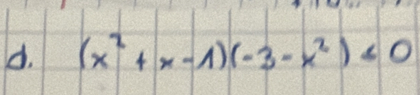 (x^2+x-1)(-3-x^2)<0</tex>