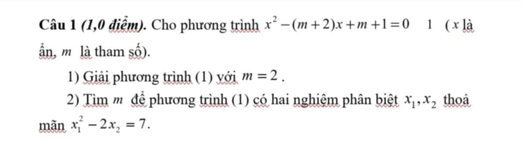 (1,0 điểm). Cho phương trình x^2-(m+2)x+m+1=0 1 ( x là 
ần, m là tham số). 
1) Giải phương trình (1) với m=2. 
2) Tìm m để phương trình (1) có hai nghiệm phân biệt x_1, x_2 thoa 
mãn x_1^(2-2x_2)=7.