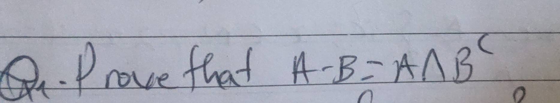 Prove that A-B=A∩ B^c