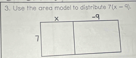 Use the area model to distribute 7(x-9).