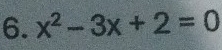 x^2-3x+2=0