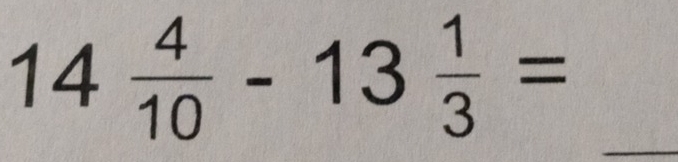 14 4/10 -13 1/3 =
_