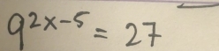 9^(2x-5)=27