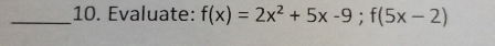 Evaluate: f(x)=2x^2+5x-9; f(5x-2)