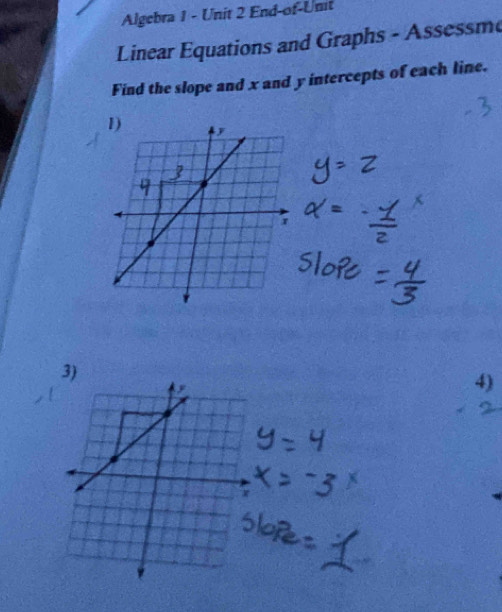 Algebra 1 - Unit 2 End-of-Unit 
Linear Equations and Graphs - Assessm 
Find the slope and x and y intercepts of each line. 
4)