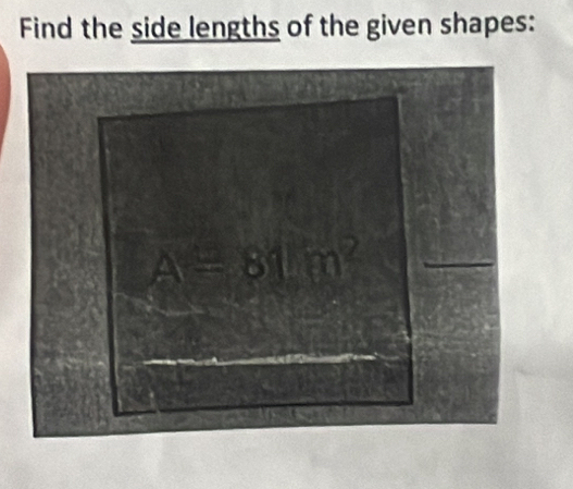 Find the side lengths of the given shapes: