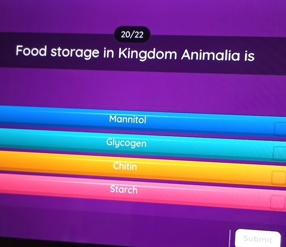 20/22
Food storage in Kingdom Animalia is
Mannitol
Glycogen
Chitin
Starch
Submit