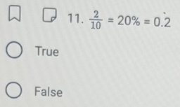  2/10 =20% =0.dot 2
True
False