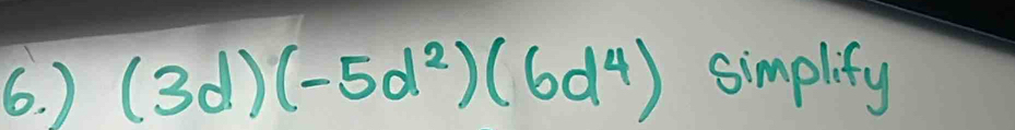 ) (3d)(-5d^2)(6d^4) simplify