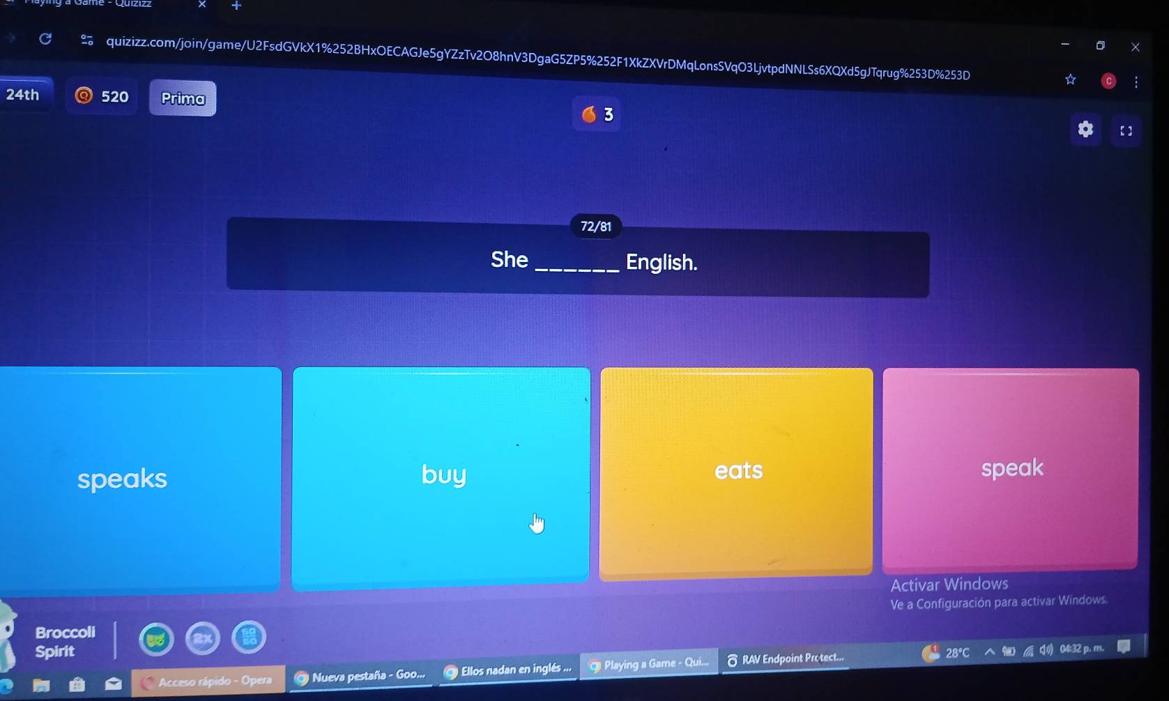 ≌ quizizz.com/join/game/U2FsdGVkX1%252BHxOECAGJe5gYZzTv2O8hnV3DgaG5ZP5%252F1XkZXVrDMqLonsSVqO3LjvtpdNNLSs6XQXd5gJTqrug%253D%253D 
24th 520 Prima 
3 
【 】 
72/81 
She _English. 
speaks buy 
eats speak 
Activar Windows 
Ve a Configuración para activar Windows. 
Broccoli 
Spirit 04:32 p. n 
Acceso rápido - Opera O Nueva pestaña - Goo... Ellos nadan en inglés .. * Playing a Game - Qui... δ RAV Endpoint Pro tect...