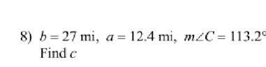 b=27mi, a=12.4mi, m∠ C=113.2°
Find c