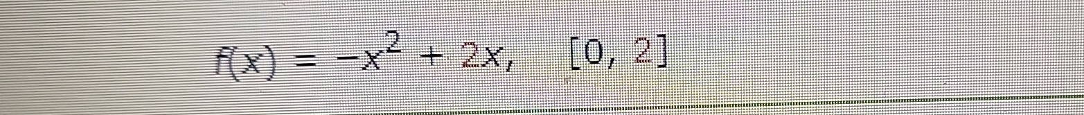 f(x)=-x^2+2x, [0,2]