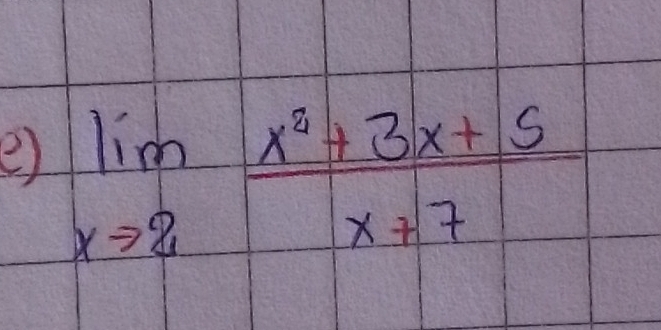 limlimits _xto 2 (x^2+3x+5)/x+7 