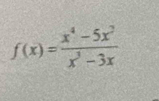 f(x)= (x^4-5x^2)/x^3-3x 