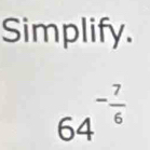 Simplify.
64^(-frac 7)6