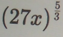 (27x)^ 5/3 