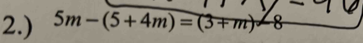 2.) 5m-(5+4m)=(3+m)