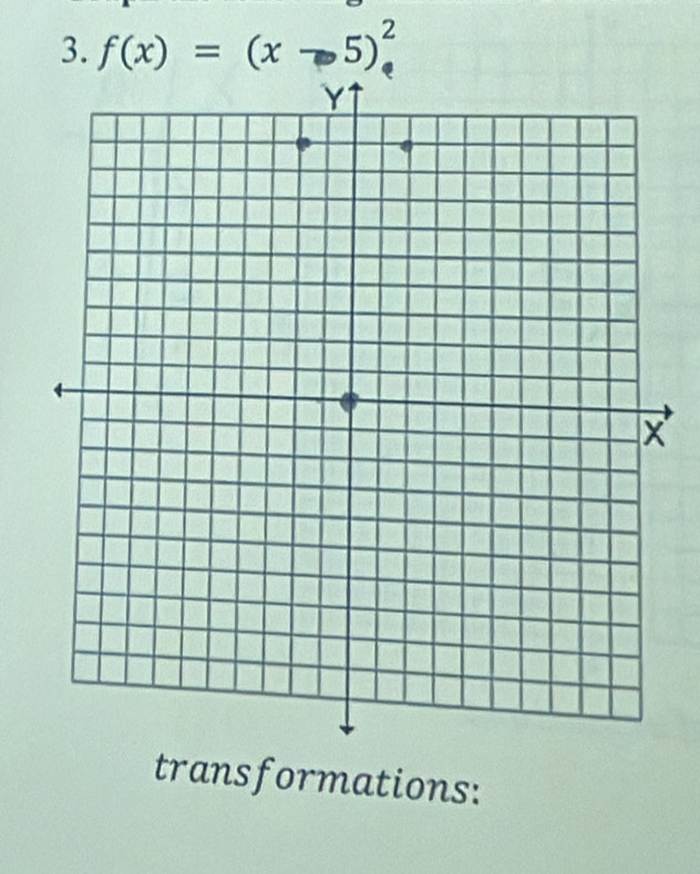 f(x)=(x-5)^2
transformations: