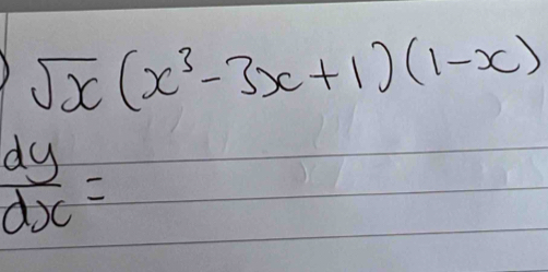 sqrt(x)(x^3-3x+1)(1-x)
 dy/dx =