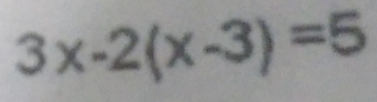 3x-2(x-3)=5