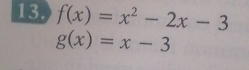 f(x)=x^2-2x-3
g(x)=x-3