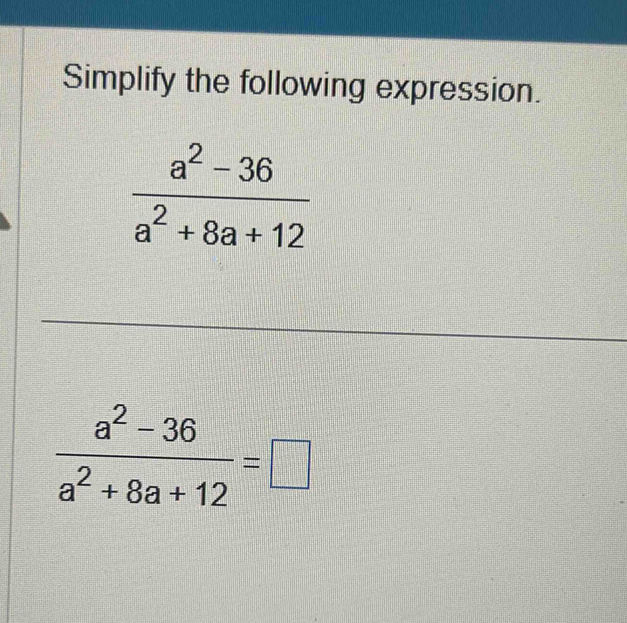 Simplify the following expression.
 (a^2-36)/a^2+8a+12 =□