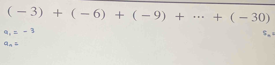 (-3)+(-6)+(-9)+·s +(-30)
S_n=