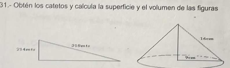 31.- Obtén los catetos y calcula la superficie y el volumen de las figuras