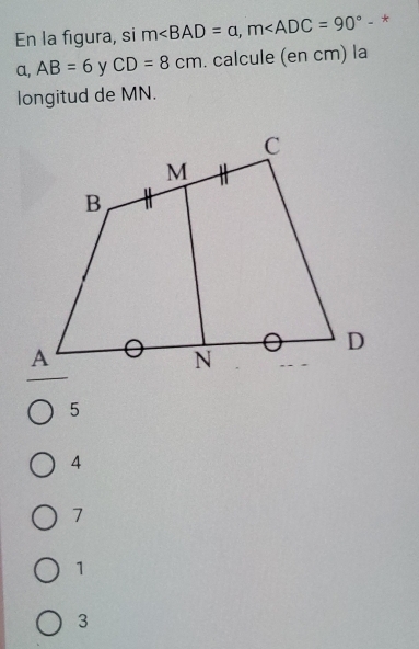 En la figura, si m , m - *
a, AB=6 y CD=8cm. calcule (en cm) la
longitud de MN.
5
4
7
1
3