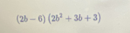 (2b-6)(2b^2+3b+3)