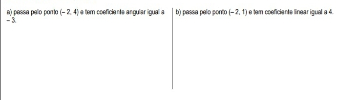 passa pelo ponto (-2,4) e tem coeficiente angular igual a b) passa pelo ponto (-2,1) e tem coeficiente linear igual a 4.
- 3.