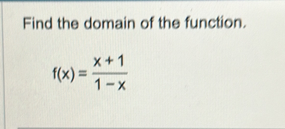 Find the domain of the function.
f(x)= (x+1)/1-x 