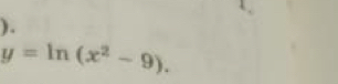 ).
y=ln (x^2-9).