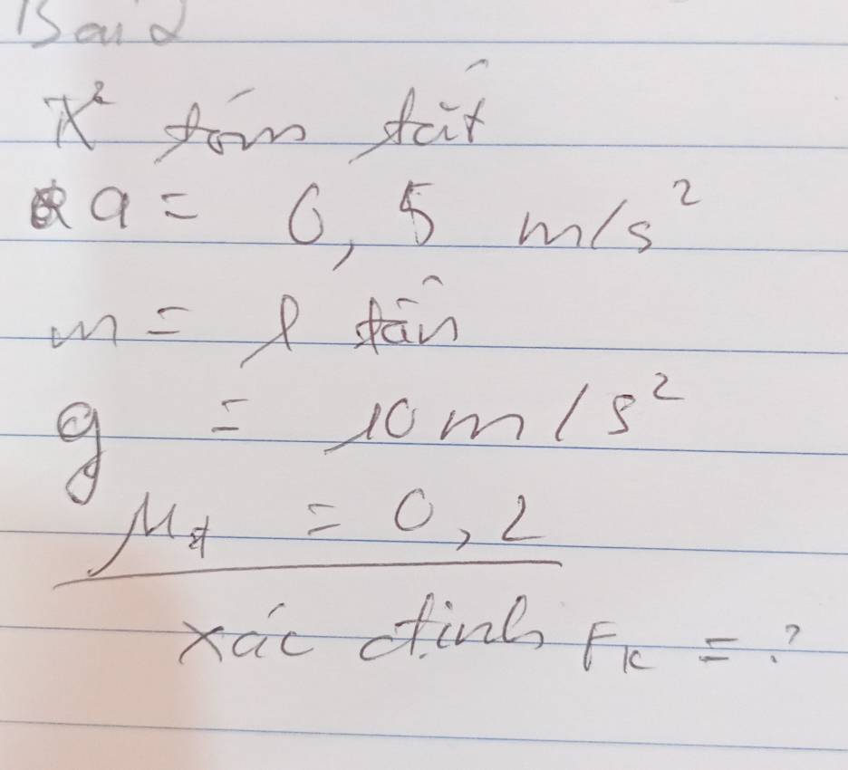 Soud
x^2 ton fat
a=0.5m/s^2
m=ldain
g=10m/s^2
mu _A=0.2
xac cfine, F_k= ?